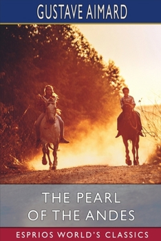 Paperback The Pearl of the Andes (Esprios Classics): A Tale of Love and Adventure Book