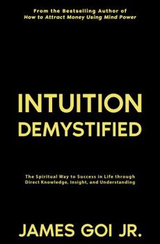 Paperback Intuition Demystified: The Spiritual Way to Success in Life through Direct Knowledge, Insight, and Understanding Book
