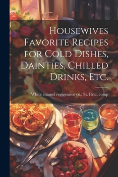 Paperback Housewives Favorite Recipes for Cold Dishes, Dainties, Chilled Drinks, etc. Book