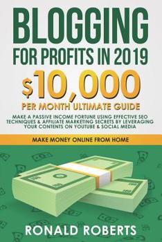 Paperback Blogging for Profits in 2019: 10,000/month ultimate guide - Make a Passive Income Fortune using Effective Seo Techniques & Affiliate Marketing Secre Book