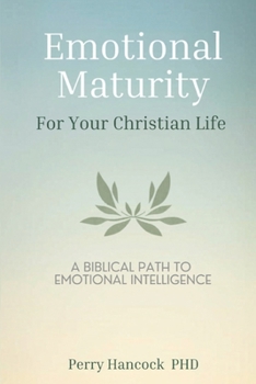 Paperback Emotional Maturity For Your Christian Life: A Biblical Path To Emotional Intelligence Book