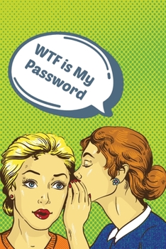 Paperback WTF is My Password: Personal Web Address & Password Book Cover 6x9 Vintage Retro Cartoon Funny Women Whisper Book