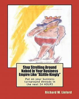 Paperback Stop Strolling Around Naked In Your Business Empire Like "ALittle Kingly": Put on your business turnaround threads in the next 24 HOURS Book