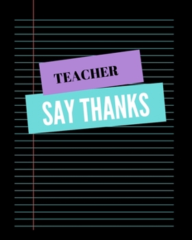 Paperback Teacher Say Thanks: Cute Teacher Notebook, Blessed Teacher, Preschool Teacher, Pre K Teacher, Kindergarten Teacher, Teach Notebook, Teache Book