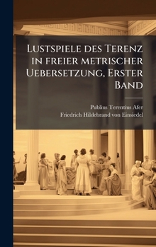 Lustspiele des Terenz in freier metrischer Uebersetzung, Erster Band (German Edition)