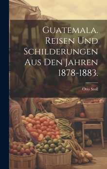 Hardcover Guatemala. Reisen und Schilderungen aus den Jahren 1878-1883. [German] Book