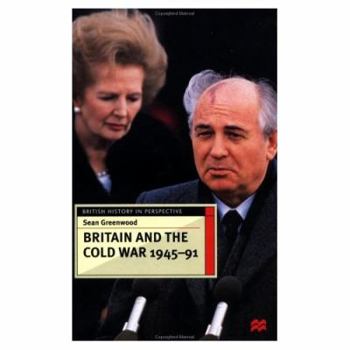Britain and the Cold War, 1945-91 (British History in Perspective) - Book  of the British History in Perspective