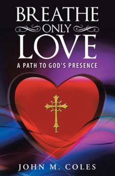 Paperback Breathe Only Love: A Path to God's Presence Book