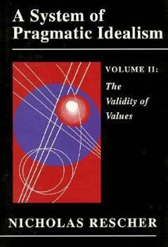 Hardcover A System of Pragmatic Idealism, Volume II: The Validity of Values Book
