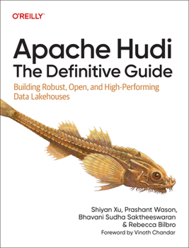 Paperback Apache Hudi: The Definitive Guide: Building Robust, Open, and High-Performing Data Lakehouses Book