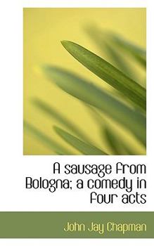 Paperback A Sausage from Bologna; A Comedy in Four Acts Book