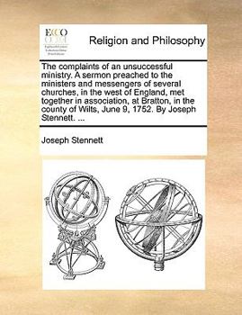 Paperback The Complaints of an Unsuccessful Ministry. a Sermon Preached to the Ministers and Messengers of Several Churches, in the West of England, Met Togethe Book