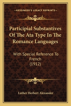 Paperback Participial Substantives Of The Ata Type In The Romance Languages: With Special Reference To French (1912) Book