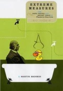 Hardcover Extreme Measures : The Dark Visions and Bright Ideas of Francis Galton Book