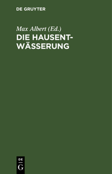 Hardcover Die Hausentwässerung: Eine Erschöpfende Darstellung Über Projektierung, Bau, Kosten Und Instandhaltung. Zum Praktischen Gebrauch [German] Book