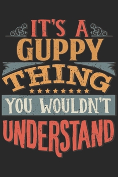 Paperback It's A Guppy Thing You Wouldn't Understand: Gift For Guppy Lover 6x9 Planner Journal Book