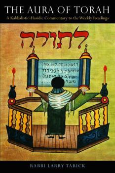 Paperback The Aura of Torah: A Kabbalistic-Hasidic Commentary to the Weekly Readings Book