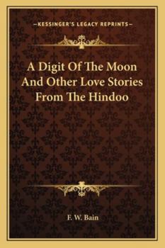 A Digit of the Moon: And Other Love Stories from the Hindoo