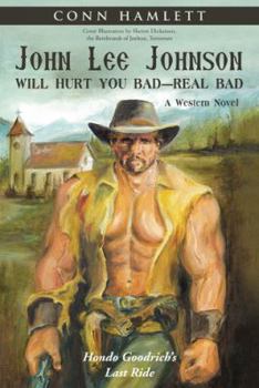 Hardcover John Lee Johnson Will Hurt You Bad-Real Bad Undo: Hondo Goodrich's Last Ride Book