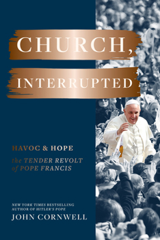 Hardcover Church, Interrupted: Havoc & Hope: The Tender Revolt of Pope Francis Book