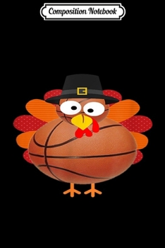 Paperback Composition Notebook: Pilgrim Turkey Basketball Funny Thanksgiving Basketball Gift Journal/Notebook Blank Lined Ruled 6x9 100 Pages Book