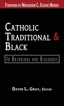 Hardcover Catholic, Traditional & Black: In Anthology and Discourse Book