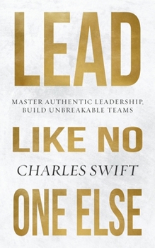 Paperback Lead Like No One Else: Master Authentic Leadership, Build Unbreakable Teams Book