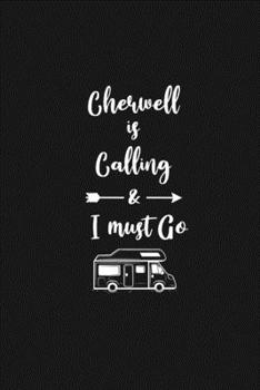 Cherwell is Calling and I Must Go: 6''x9'' Lined Writing Notebook Journal, 120 Pages, Best Novelty Birthday Santa Christmas Gift For Friends, Fathers, ... Cover With White Quote and White Trip Van.