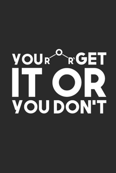 Paperback You Get It Or You Don't: Graph Paper Notebook (6" x 9" - 120 pages) Chemistry Notebook Design for Gift / Daily Journals / School Book