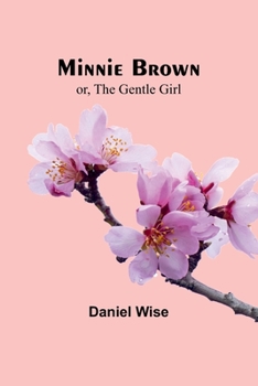 Paperback Minnie Brown; or, The Gentle Girl Book