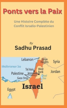 Ponts vers la Paix: Une Histoire Complète du Conflit Israélo-Palestinien (French Edition)