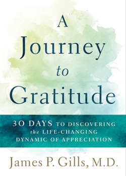Paperback A Journey to Gratitude: 30 Days to Discovering the Life-Changing Dynamic of Appreciation Book