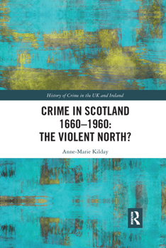 Paperback Crime in Scotland 1660-1960: The Violent North? Book