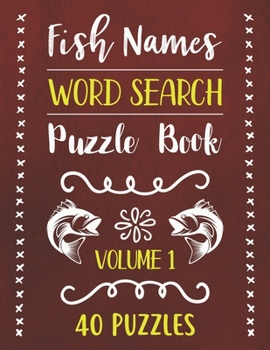 Paperback Fish Names Word Search Puzzle Book: 40 Fish Names Animal Word Search Activity Puzzle Books For Fish Lovers With Solutions - Volume 1 Book