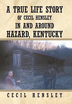 Hardcover A True Life Story of Cecil Hensley in and Around Hazard, Kentucky Book