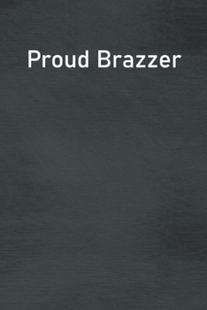 Proud Brazzer: Lined Notebook For Men, Women And Co Workers