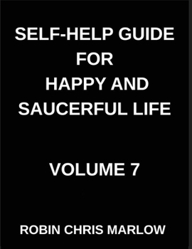 Self-Help Guide for Happy and Saucerful Life (Part 7)- The Relationship Renewal, Build Deeper Connections and Thrive in Love, Friendship, And Work, ... And Nurturing Healthy Relationships