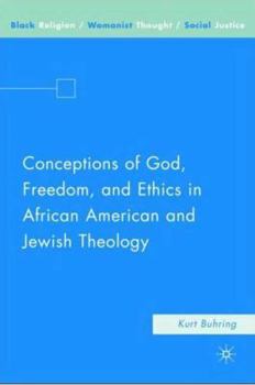 Conceptions of God, Freedom, and Ethics in African American and Jewish Theology - Book  of the Black Religion/Womanist Thought/Social Justice