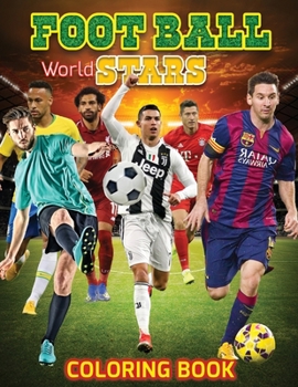 FOOTBALL World Stars Coloring Book: Amazing Soccer Or Football Coloring Activity Book for Kids and Adults