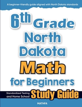 Paperback 6th Grade North Dakota Math for Beginners: Standardized Testing and Home School Study Guide Book