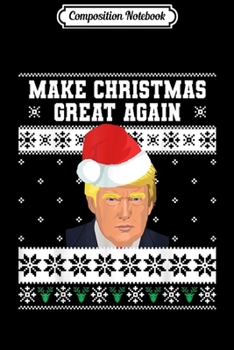 Composition Notebook: Make Christmas Great Again Ugly Sweater Gift Trump Christmas Journal/Notebook Blank Lined Ruled 6x9 100 Pages