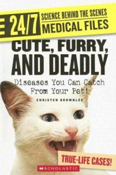 Paperback Cute, Furry, and Deadly: Diseases You Can Catch from Your Pet! Book
