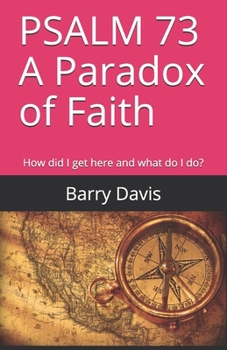 Paperback PSALM 73 A Paradox of Faith: How did I get here and what do I do? Book
