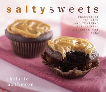 Hardcover Salty Sweets: Delectable Desserts and Tempting Treats with a Sublime Kiss of Salt Book
