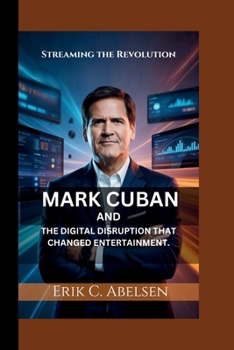 Paperback Streaming the Revolution: Mark Cuban and the Digital Disruption That Changed Entertainment. Book