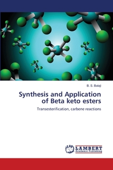 Synthesis and Application of Beta keto esters: Transesterification, carbene reactions