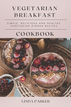 Paperback Vegetarian Breakfast Cookbook: Simple, Delicious and Healthy Vegetarian Breakfast Recipes Book