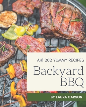 Paperback Ah! 202 Yummy Backyard BBQ Recipes: Start a New Cooking Chapter with Yummy Backyard BBQ Cookbook! Book