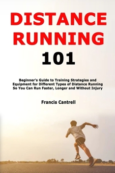 Paperback Distance Running 101: Beginner's Guide to Training Strategies and Equipment for Different Types of Distance Running So You Can Run Faster, L Book