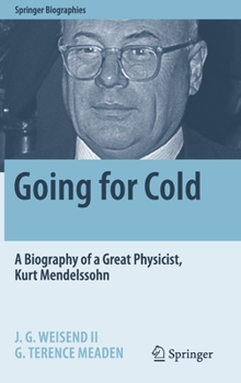 Going for Cold: A Biography of a Great Physicist, Kurt Mendelssohn - Book  of the Springer Biography